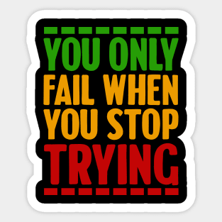 Motivational, You only fail when you stop trying Sticker